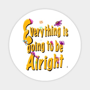 Every thing is going to be alright yellow motivational inspiration quote Magnet